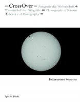 Cross Over – Fotografie der Wissenschaft + Wissenschaft der Fotografie