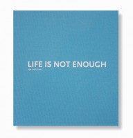 LIFE IS NOT ENOUGH