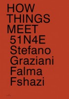 51n4e, Falma Fshazi, Stefano Graziani: How Things Meet