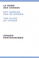 La robe des choses / Het gewaad van de dingen / The guise of things