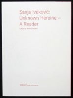 Sanja Iveković: Unknown Heroine - A Reader