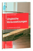 Ungleiche Voraussetzungen. Zur Globalisierung der Künste.