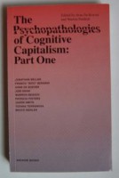 The Psychopathologies of Cognitive Capitalism: Part One