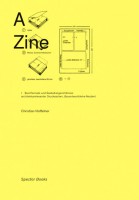 A Zine/ Aspekte architekturrelevanter Drucksachen: Das Phänomen Eigenverlag in gestaltenden Disziplinen