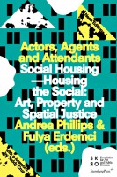 Actors, Agents and Attendants: Social Housing—Housing the Social: Art, Property and Spatial Justice