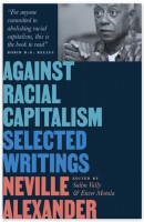 Neville Alexander - Against Racial Capitalism, Selected Writings