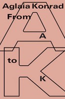 Aglaia Konrad: From A to K