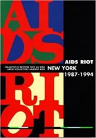 Aids Riot New York 1987-1994. Collectifs d'artistes face au Sida. Artist Collectives against Aids