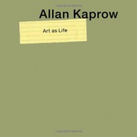 Allan Kaprow - Art as Life