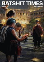 BATSHIT TIMES Volume III. Fall of Rome