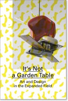 It's Not a Garden Table: Art and Design in the Expanded Field