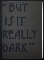 "but is it really dark"