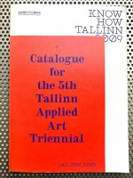 Catalogue of the 5th Tallinn Applied Art Triennial “Know How” Tallinn 2009