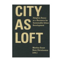 City as Loft: Adaptive Reuse as a Resource for Sustainable Urban Development