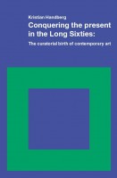 Conquering the Present in the Long Sixties: The curatorial birth of contemporary art