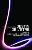 Destin de l'être - Suivi de au-delà de l'hindouisme et du bouddhisme