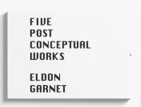 Eldon Garnet - Five Post Conceptual Works 
