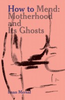 How to Mend: Motherhood and Its Ghosts