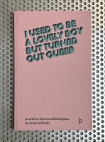 I USED TO BE A LOVELY BOY BUT TURNED OUT QUEER – AN ARCHIVE OF PERSONAL BELONGINGS