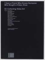 I Have a Friend Who Knows Someone Who Bought a Video, Once – On Collecting Video Art