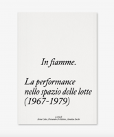 In fiamme. La performance nello spazio delle lotte (1967-1979)