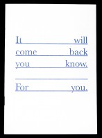 It will come back you know. For you.