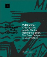 The Book Design of Josef Capek: Seeing The Book: The Modern Czech Book 3 (Moderni Ceska Kniha / the Modern Czech Book)