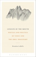 Lexicon of the Mouth: Poetics and Politics of Voice and the Oral Imaginary