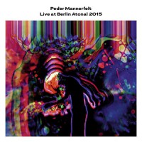 Live At Berlin Atonal 2015 - Peder Mannerfelt