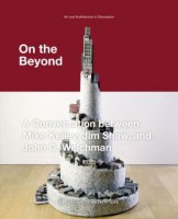 On the beyond. A Conversation between Mike Kelley, Jim Shaw and John C. Welchman 