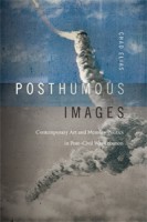 Posthumous Images: Contemporary Art and Memory Politics in Post–Civil War Lebanon