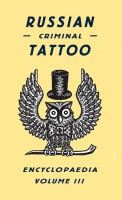 Russian Criminal Tattoo Encyclopaedia Vol.3