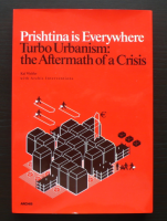Prishtina is Everywhere. Turbo Urbanisme: the Aftermath of a Crisis