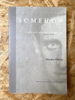 Somehow a Past. The Autobiography of Marsden Hartley