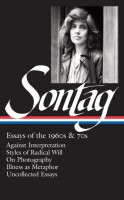 Susan Sontag: Essays of the 1960s & 70s (LOA #246) : Against Interpretation / Styles of Radical Will / On Photography / Illness as Metaphor / Uncollected Essays : 1