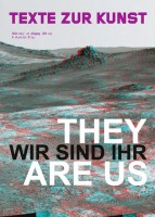 Texte Zur Kunst 105 / March 2017 “They are us / Wir sind ihr”
