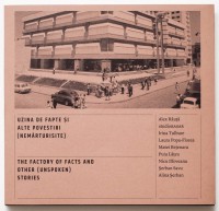 Uzina de fapte şi alte povestiri (nemărturisite) / The factory of facts and other (unspoken) 