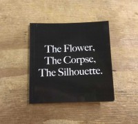 The Flower, The Corpse, The Silhouette.