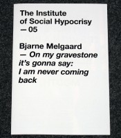 The Institute of Social Hypocrisy - 05 - Bjarne Melgaard - On my gravestone it's gonna say: I am never coming back