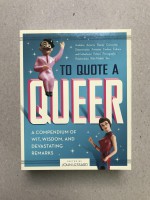 To Quote a Queer, a compendium of wit, wisdom, and devastating remarks