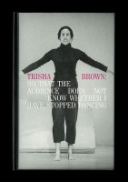 Trisha Brown: So That the Audience Does not Know Whether I Have Stopped Dancing