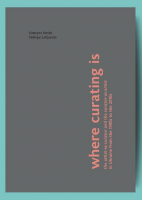 Where Curating Is: the artist-as-curator and the curator-as-artist in Ukraine from the 1980s to the 2010s