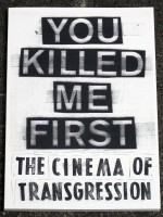 You Killed Me First: The Cinema Of Transgression.