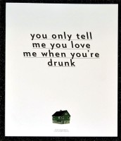 You only tell me you love me when you’re drunk