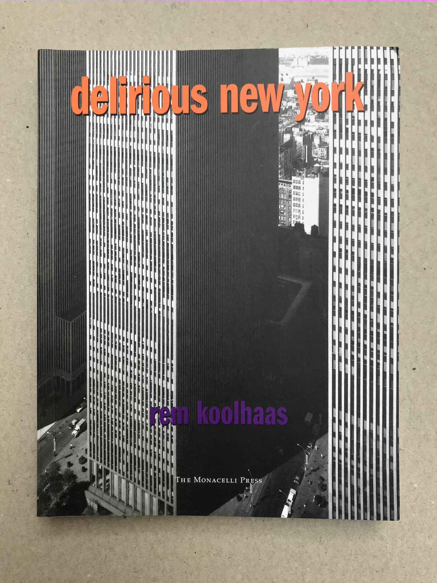 Delirious New York, A Retroactive Manifesto for Manhattan Rem Koolhaas The Monacelli Press