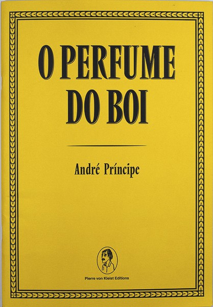 O Perfume Do Boi, André Princípe, Pierre von Kleist Editions