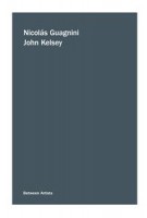 Between Artists: John Kelsey / Nicolás Guagnini 