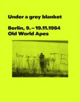 Under a grey blanket Berlin, 9.–19.11.1984 Old World Apes