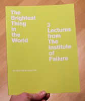 The Brightest Thing In The World: 3 Essays From The Institute of Failure