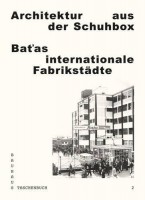Architektur aus der Schuhbox: Batas internationale Fabrikstädte